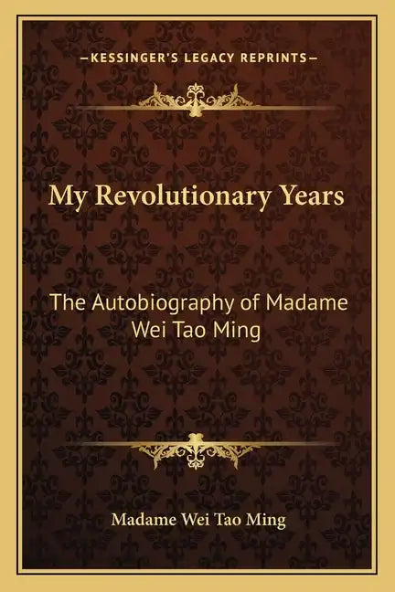My Revolutionary Years: The Autobiography of Madame Wei Tao Ming - Paperback