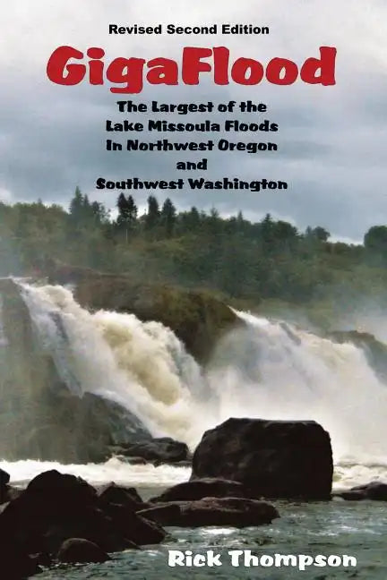 GigaFlood: The Largest of the Lake Missoula Floods In Northwest Oregon and Southwest Washington - Paperback
