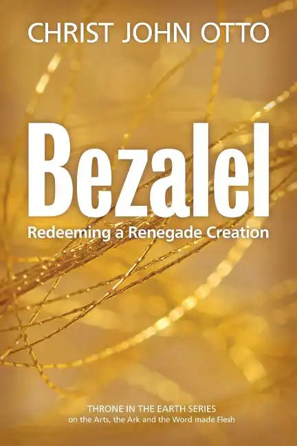 Bezalel: Redeeming a Renegade Creation - Paperback