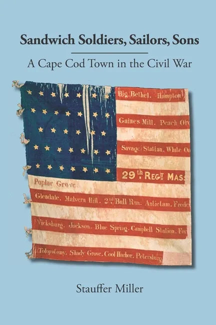 Sandwich Soldiers, Sailors, Sons: A Cape Cod Town in the Civil War - Paperback