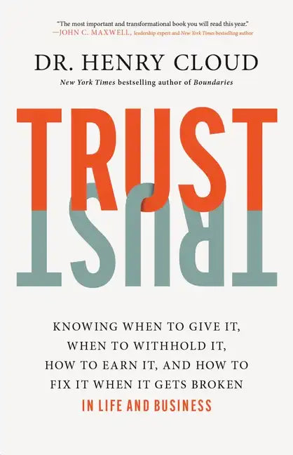Trust: Knowing When to Give It, When to Withhold It, How to Earn It, and How to Fix It When It Gets Broken - Hardcover