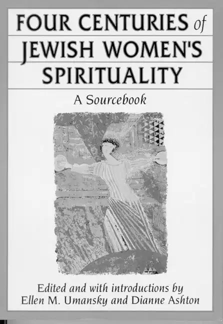 Four Centuries of Jewish Women's Spirituality: A Sourcebook - Paperback