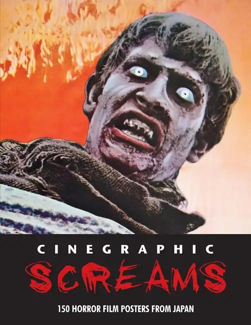 Cinegraphic Screams: 150 Horror Film Posters From Japan - Paperback