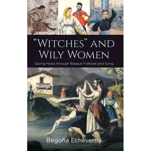 "Witches" and Wily Women: Saving Noka through Basque Folklore and Song - Hardcover
