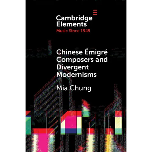 Chinese Émigré Composers and Divergent Modernisms - Paperback