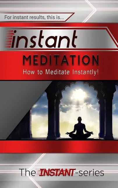 Instant Meditation: How to Meditate Instantly! - Paperback