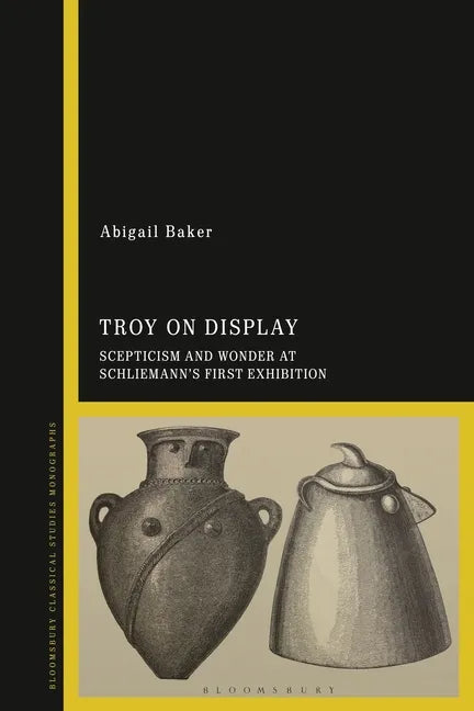 Troy on Display: Scepticism and Wonder at Schliemann's First Exhibition - Paperback