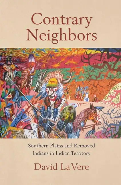 Contrary Neighbors, Volume 237: Southern Plains and Removed Indians in Indian Territory - Paperback