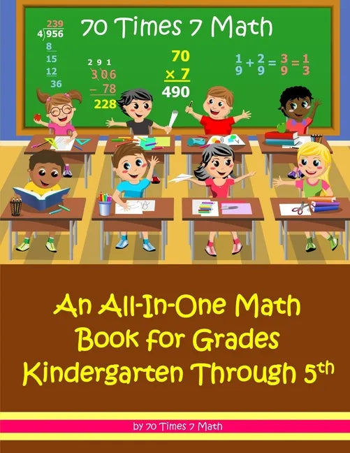 70 Times 7 Math: An All-In-One Math Book for Grades Kindergarten Through 5th - Paperback