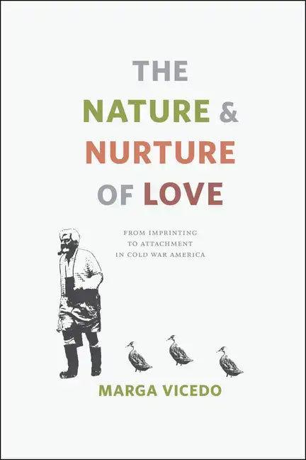 The Nature and Nurture of Love: From Imprinting to Attachment in Cold War America - Paperback