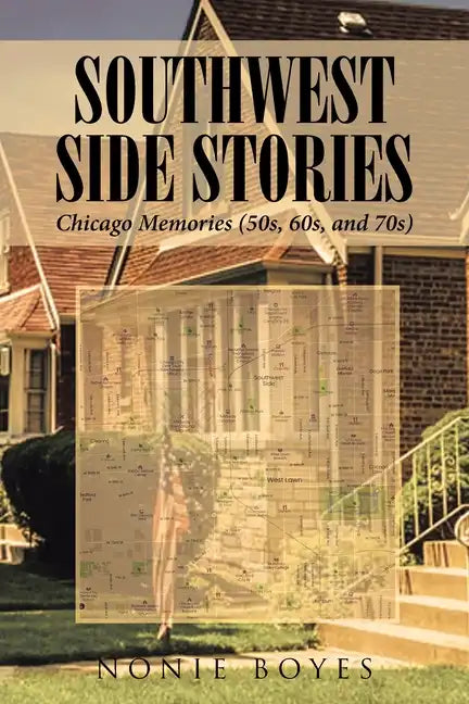 SouthWest Side Stories: Chicago Memories (50s, 60s, and 70s) - Paperback