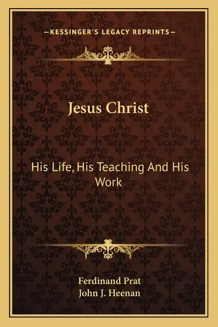 Jesus Christ: His Life, His Teaching and His Work - Paperback