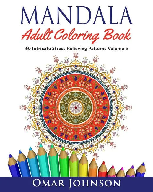 Mandala Adult Coloring Book: 60 Intricate Stress Relieving Patterns Volume 5 - Paperback