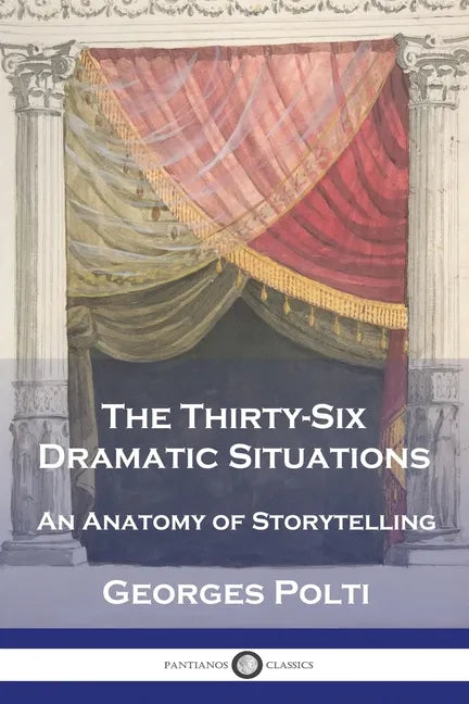 The Thirty-Six Dramatic Situations: An Anatomy of Storytelling - Paperback