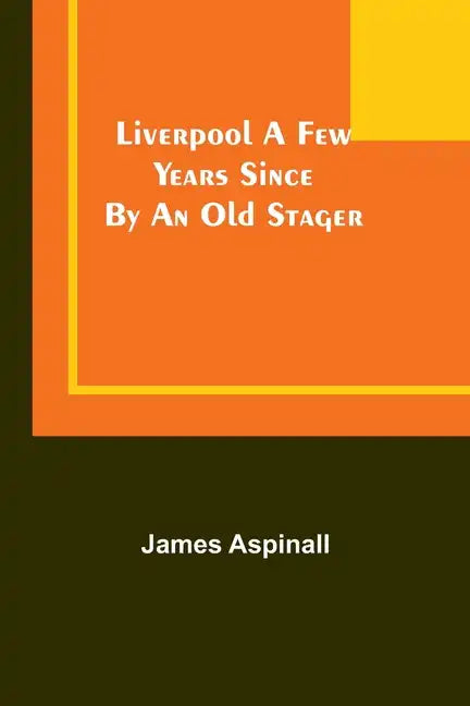 Liverpool a few years since: by an old stager - Paperback