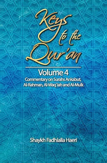 Keys to the Qur'an: Volume 4: Commentary on Surahs Ankabut, Al-Rahman, Al-Waqi`ah and Al-Mulk - Paperback