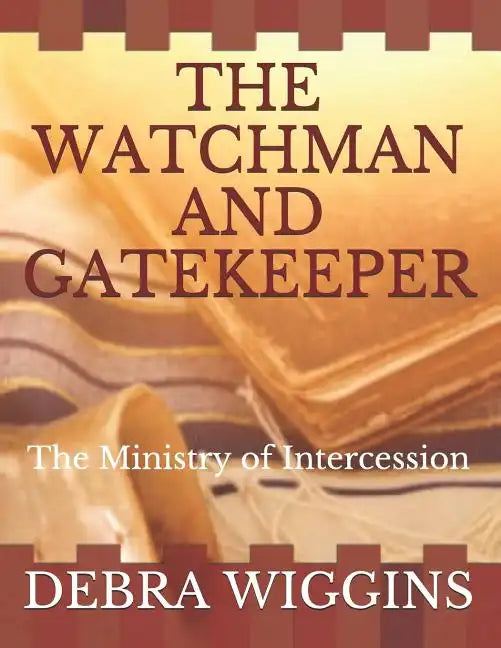 The Watchman and Gatekeeper: The Ministry of Intercession - Paperback