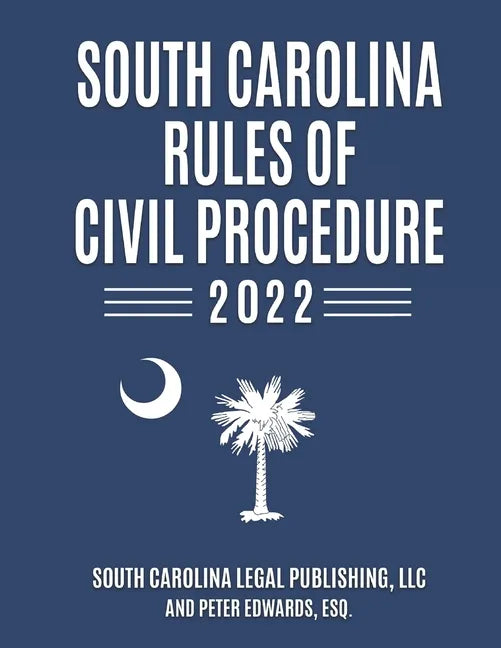 South Carolina Rules of Civil Procedure 2022: Complete Rules in Effect as of February 1, 2022 - Paperback