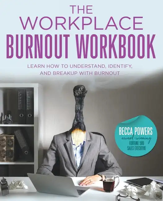 The Workplace Burnout Workbook: Learn How to Understand, Identify, and Breakup with Burnout - Paperback