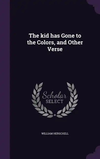 The kid has Gone to the Colors, and Other Verse - Hardcover