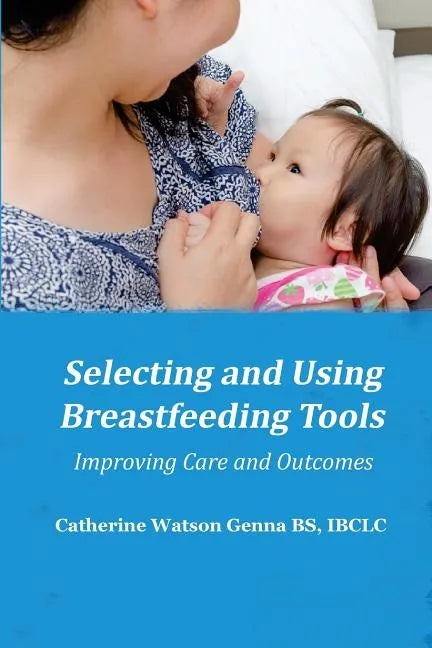 Selecting and Using Breastfeeding Tools: Improving Care and Outcomes - Paperback