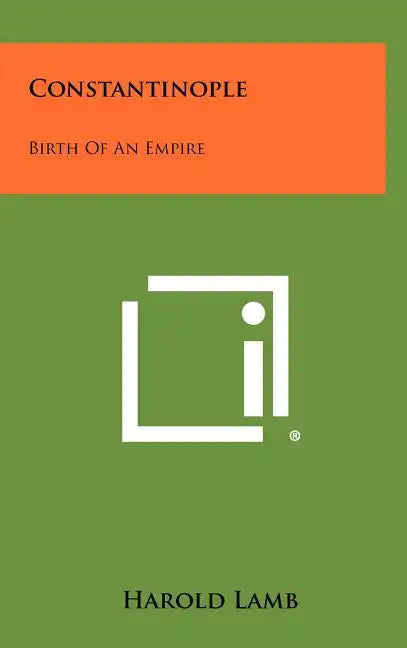 Constantinople: Birth Of An Empire - Hardcover