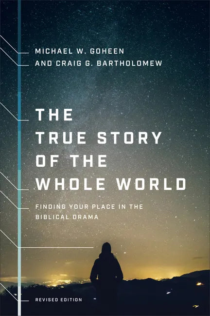 The True Story of the Whole World: Finding Your Place in the Biblical Drama - Paperback