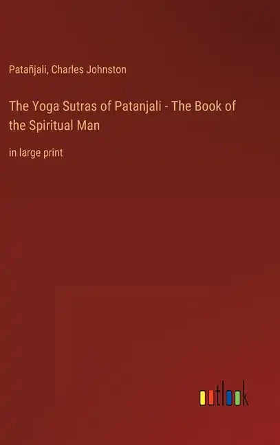 The Yoga Sutras of Patanjali - The Book of the Spiritual Man: in large print - Hardcover