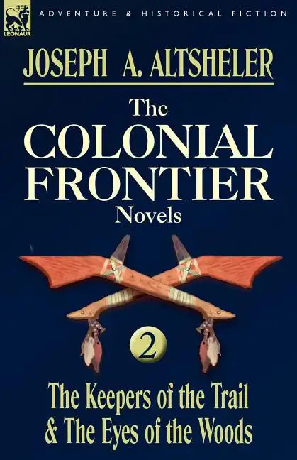 The Colonial Frontier Novels: 2-The Keepers of the Trail & the Eyes of the Woods - Paperback