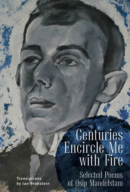 Centuries Encircle Me with Fire: Selected Poems of Osip Mandelstam. a Bilingual English-Russian Edition - Paperback
