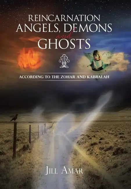 Reincarnation Angels, Demons and Ghosts: According to the Zohar and Kabbalah - Hardcover