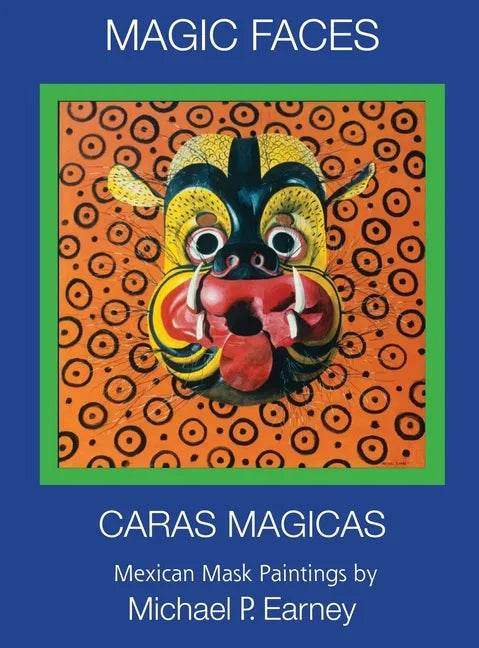 Magic Faces - Caras Magicas: Mexican Mask Paintings - Hardcover