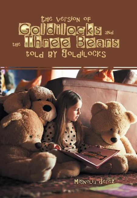 The Version of Goldilocks and the Three Bears Told by Goldilocks - Hardcover
