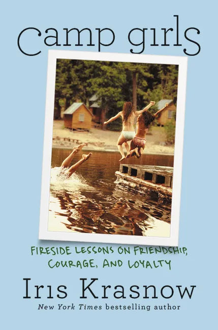 Camp Girls: Fireside Lessons on Friendship, Courage, and Loyalty - Hardcover