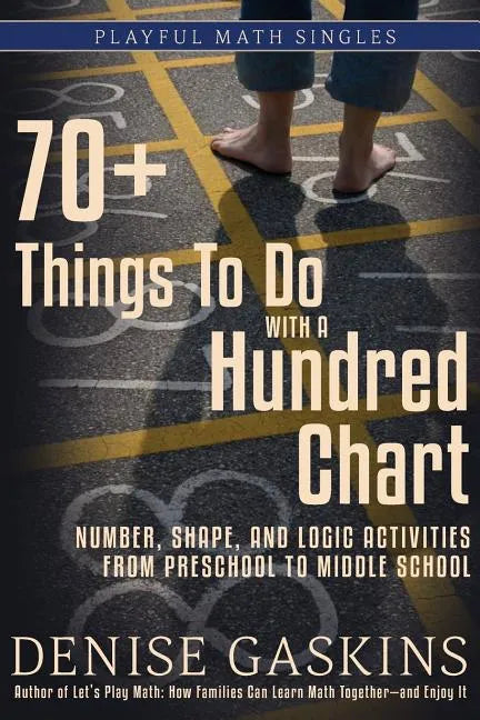 70+ Things To Do with a Hundred Chart: Number, Shape, and Logic Activities from Preschool to Middle School - Paperback