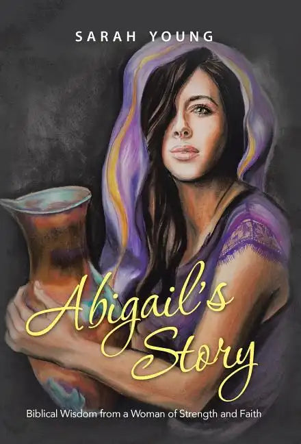 Abigail's Story: Biblical Wisdom from a Woman of Strength and Faith - Hardcover