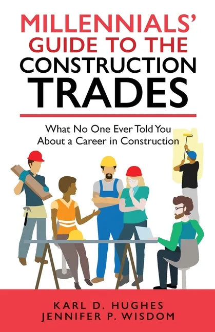 Millennials' Guide to the Construction Trades: What No One Ever Told You about a Career in Construction - Paperback