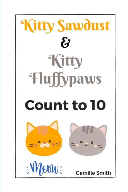 Kitty Sawdust and Kitty Fluffypaws.: A cute kitten counting book for babies and kids. - Paperback