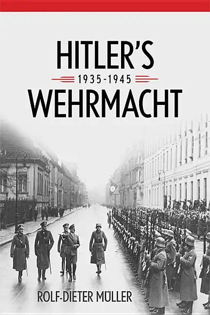 Hitler's Wehrmacht, 1935-1945 - Hardcover