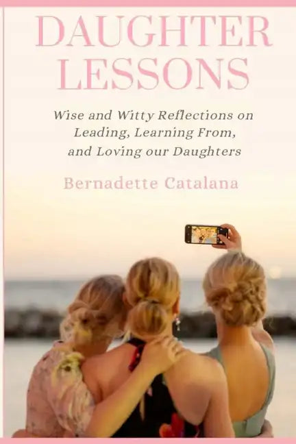 Daughter Lessons: Wise and Witty Reflections on Leading, Learning From, and Loving our Daughters - Paperback
