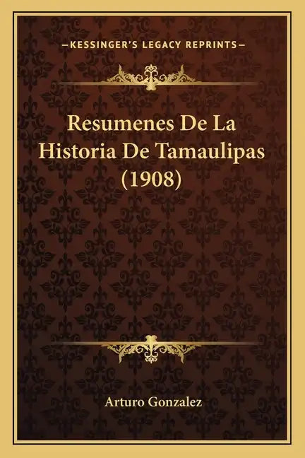 Resumenes De La Historia De Tamaulipas (1908) - Paperback