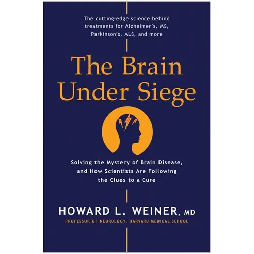 The Brain Under Siege: Solving the Mystery of Brain Disease, and How Scientists Are Following the Clues to a Cure - Hardcover