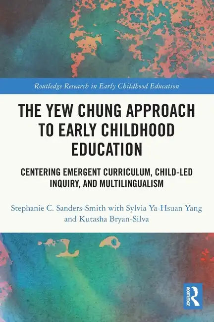 The Yew Chung Approach to Early Childhood Education: Centering Emergent Curriculum, Child-Led Inquiry, and Multilingualism - Paperback