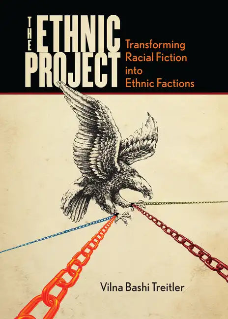 The Ethnic Project: Transforming Racial Fiction Into Ethnic Factions - Hardcover