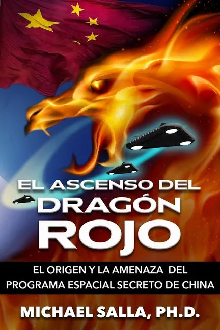 El Ascenso Del Dragón Rojo: El Origen y la Amenaza del Programa Espacial Secreto de China - Paperback