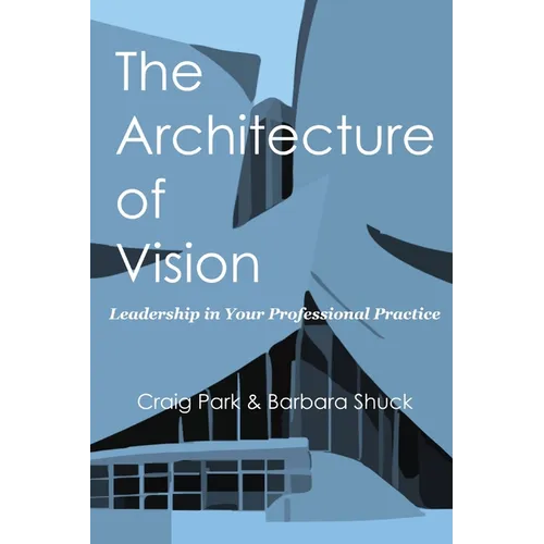 The Architecture of Vision: Leadership in Your Professional Practice - Paperback