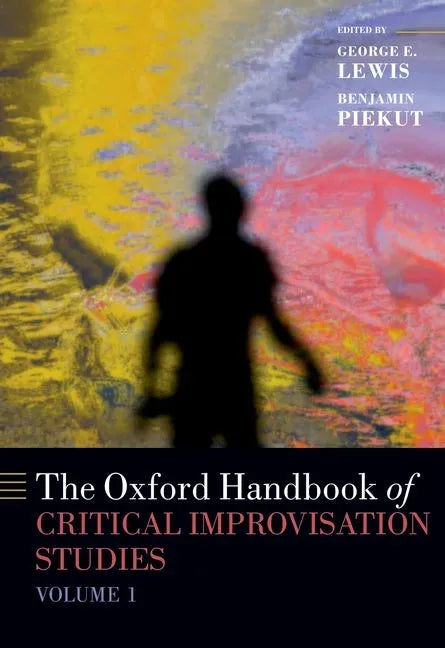 The Oxford Handbook of Critical Improvisation Studies, Volume 1 - Paperback