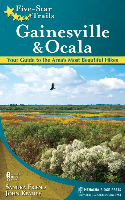 Five-Star Trails: Gainesville & Ocala: Your Guide to the Area's Most Beautiful Hikes - Paperback