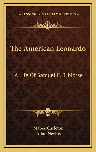 The American Leonardo: A Life of Samuel F. B. Morse - Hardcover