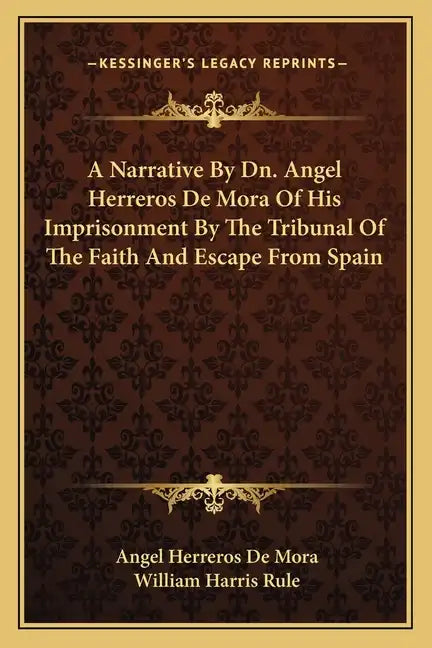 A Narrative by Dn. Angel Herreros de Mora of His Imprisonment by the Tribunal of the Faith and Escape from Spain - Paperback